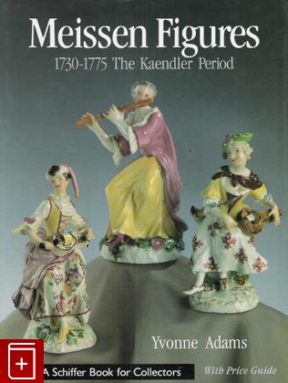 книга Meissen Figures 1730-1775  The kaendler Years, Yvonne Adams, 2001, 0-7643-1240-5, книга, купить,  аннотация, читать: фото №1