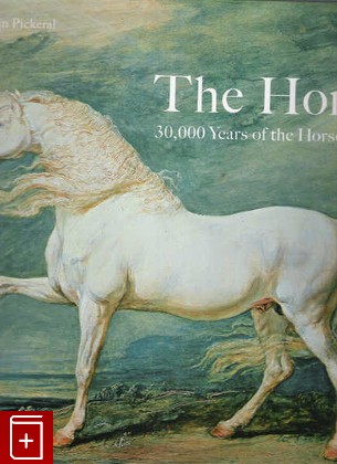 книга The horse  30000 Years of the Horse in Art, Tamsin Pickeral, 2006, 978-1-8589-4327-2, книга, купить,  аннотация, читать: фото №1