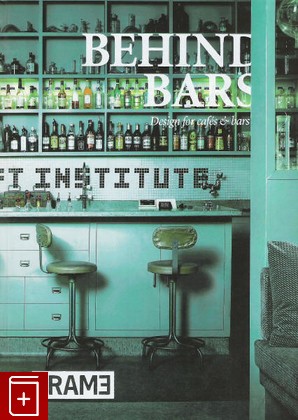книга Behind bars Desigh for cafes and bars  ( Больше чем бары ), Виллемс Марло, 2008, , книга, купить,  аннотация, читать: фото №1
