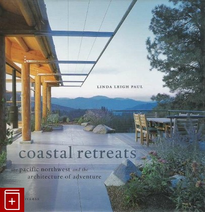книга Coastal Retreats  The pacific and the Architecture of Adventure, Linda Leigh Paul, 2006, , книга, купить,  аннотация, читать: фото №1