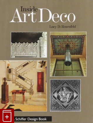 книга Inside Art Deco  (Стиль Арт Деко изнутри), Lucy D  Rosenfeld, 2005, 9 780 760 000 000, книга, купить,  аннотация, читать: фото №1