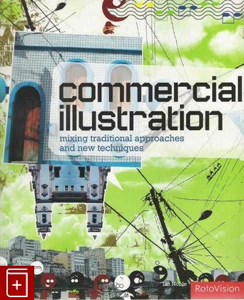 книга Commercial illustration  Mixing traditional approaches and new techiques, Noble Ian, 2007, , книга, купить,  аннотация, читать: фото №1