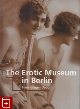 книга The Erotic Museum in Berlin, , 2000, 1-85995-775-7, книга, купить,  аннотация, читать: фото №1