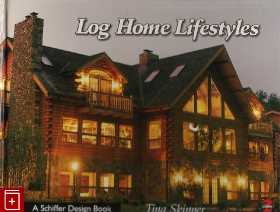 книга Log Home Lifestyles, Tinna Skinner, 2005, , книга, купить,  аннотация, читать: фото №1