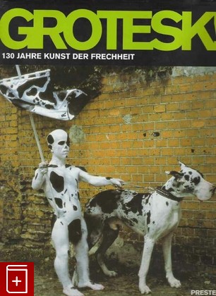 книга Grotesk! 130 janre kunst der frechheit  Гротеск! 130 лет искусства Frechheit, , 2003, , книга, купить,  аннотация, читать: фото №1