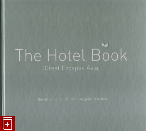 книга The Hotel Book  Great Escapes Asia  Книга об отелях Азии, Christiane Reiter, 2004, , книга, купить,  аннотация, читать: фото №1