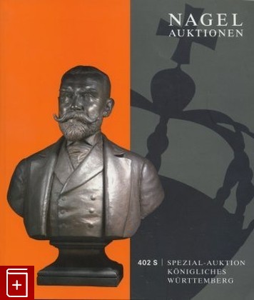 книга Nagel Auktionen  402 S Spezial-auktion konigliches wurttemberg, , , , книга, купить,  аннотация, читать: фото №1