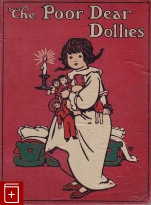 антикварная книга The Poor Dear Dollies  Куклы бедняжки, Byron May, 1909, , книга, купить,  аннотация, читать, старинная книга: фото №1