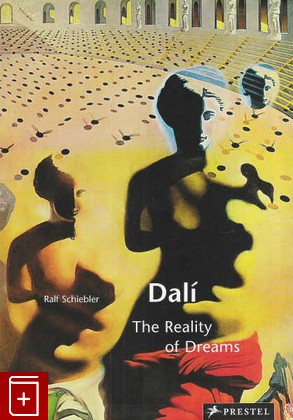 книга Dali: The Reality of Dreams, Schiebler Ralf, 2005, 3-7913-3349-6, книга, купить,  аннотация, читать: фото №1