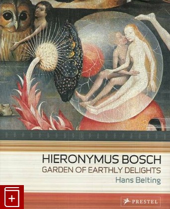 книга Hieronimus Bosch  Garden of earthly delights, Beltihg Hans, 2005, 3-7913-3320-8, книга, купить,  аннотация, читать: фото №1