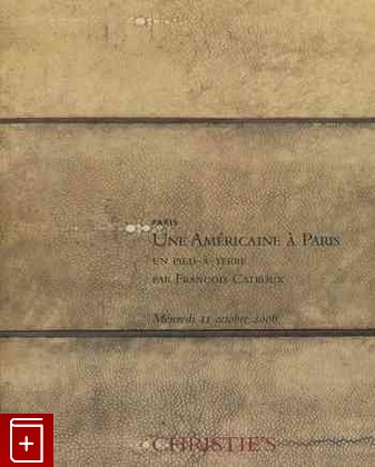 книга Christie's № 5460 Paris Une Americaine a Paris Un  pied-a-terre  par Fraancois Catroux, , , , книга, купить,  аннотация, читать: фото №1