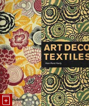 книга Art Deco Textiles Текстиль Арт-Деко, Alain - Rene Hardy, 2006, 9 780 500 000 000, книга, купить,  аннотация, читать: фото №1
