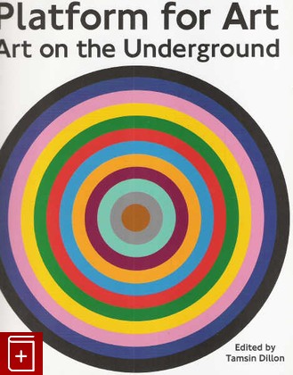книга Platform for Art: Art on Underground, , 2008, 978-1-906155-06-3, книга, купить,  аннотация, читать: фото №1