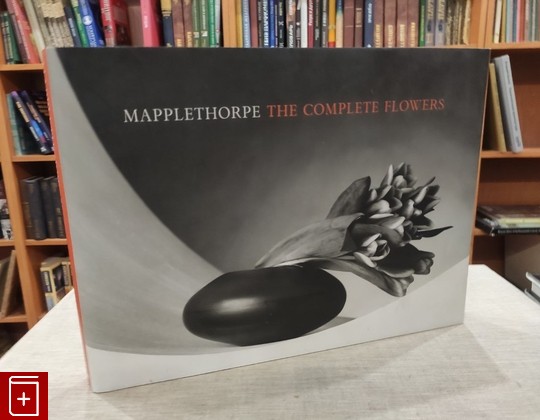 книга Mapplethorpe The Complete Flowers  2006, 10-3-8327-9168-х, книга, купить, читать, аннотация: фото №1