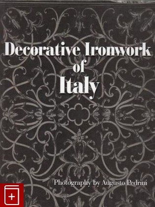 книга Decorative Ironwork of Italy  Декоративная ковка Италии, , 2010, , книга, купить,  аннотация, читать: фото №1