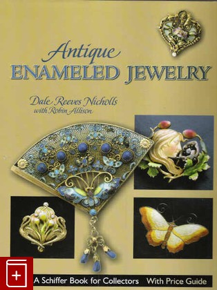 книга Antique Enameled Jewelry  Античные эмалированные ювелирные изделия, Dale Reeves Nicholls Robin Allison, 2006, 0-7643-1991-4, книга, купить,  аннотация, читать: фото №1